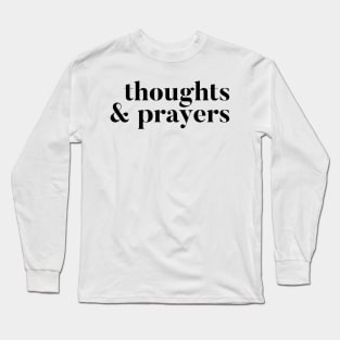 Thoughts and Prayers Long Sleeve T-Shirt